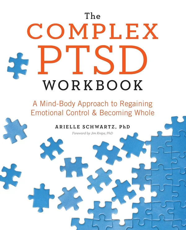 The Complex PTSD Workbook: A Mind-Body Approach to Regaining Emotional Control by Arielle Schwartz